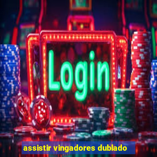 assistir vingadores dublado